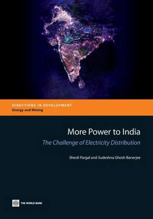 More Power to India: The Challenge of Electricity Distribution de Sheoli Pargal