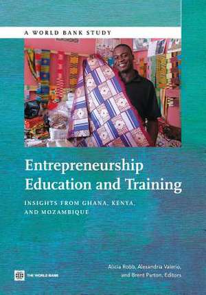 Entrepreneurship Education and Training: Insights from Ghana, Kenya, and Mozambique de Alicia Robb