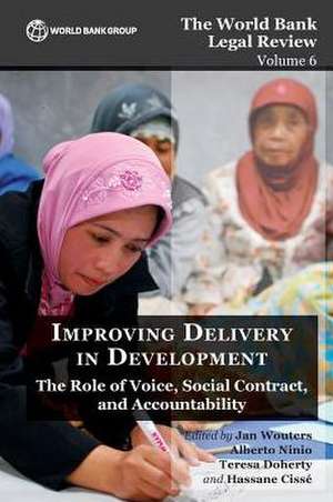 The World Bank Legal Review Volume 6 Improving Delivery in Development de Jan Wouters