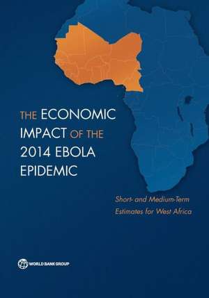 The Economic Impact of the 2014 Ebola Epidemic de The World Bank The World Bank