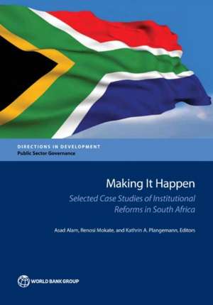 Making It Happen: Selected Case Studies of Institutional Reforms in South Africa de Asad Alam