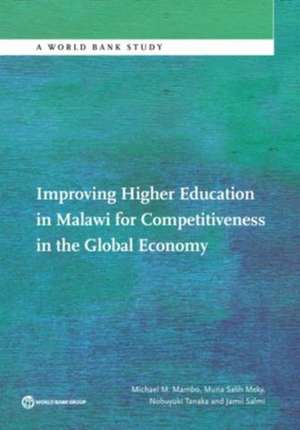 Improving Higher Education in Malawi for Competitiveness in the Global Economy de Michael Mambo