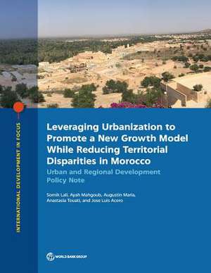 Leveraging Urbanization to Promote a New Growth Model While Reducing Territorial Disparities in Morocco de Somik Lall