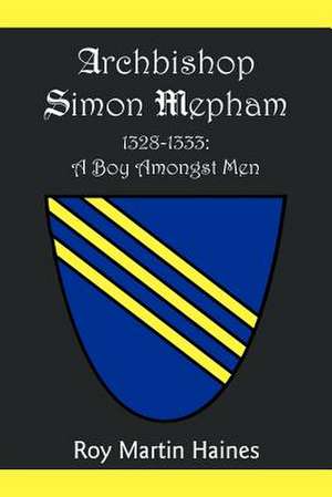 Archbishop Simon Mepham 1328-1333 de Roy Martin Haines