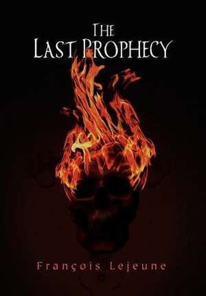 The Last Prophecy de Fran Ois Lejeune