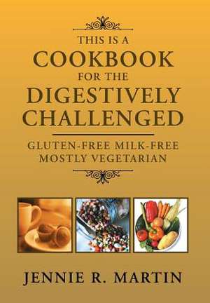 This Is a Cookbook for the Digestively Challenged de Jennie R. Martin