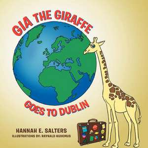 Gia the Giraffe Goes to Dublin de Hannah E. Salters