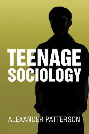 Teenage Sociology de Alexander Patterson