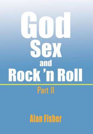 Fisher, A: God, Sex and Rock' n Roll - Part II