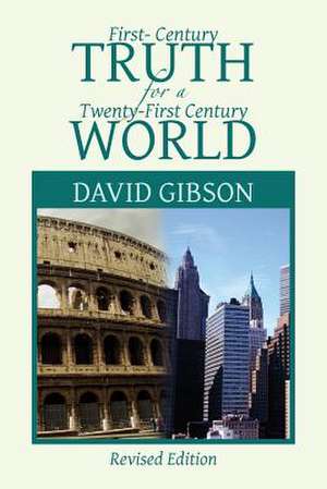 First-Century Truth for a Twenty-First Century World de David Gibson