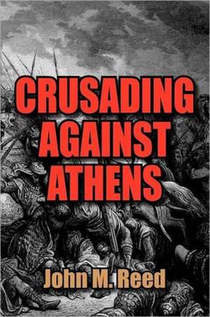 Crusading Against Athens de John M. Reed