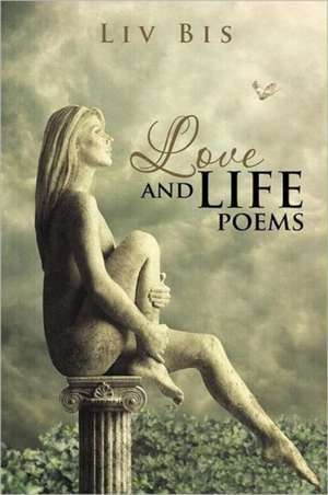 Love and Life Poems de Liv Bis