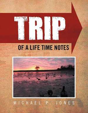 Trip of a Life Time Notes de Michael P. Jones