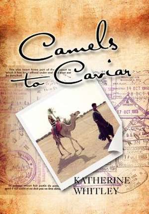 Camels to Caviar de Katherine Whitley