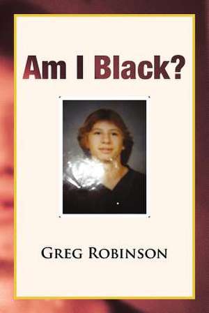 Am I Black? de Greg Robinson