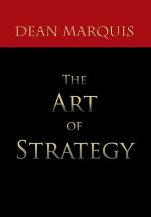 The Art of Strategy de Dean Marquis