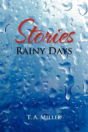 Stories for Rainy Days de T. A. Miller