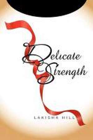 Delicate Strength de Lakisha Hill