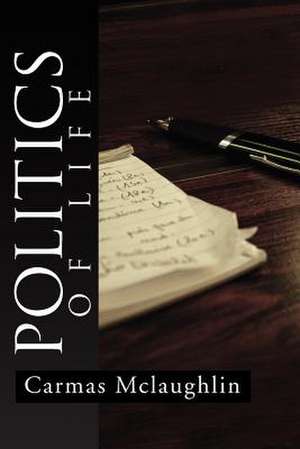 Politics of Life de Carmas Mclaughlin