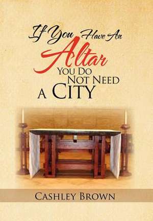 Brown, C: IF YOU HAVE AN ALTAR, YOU DO NOT NEED A CITY