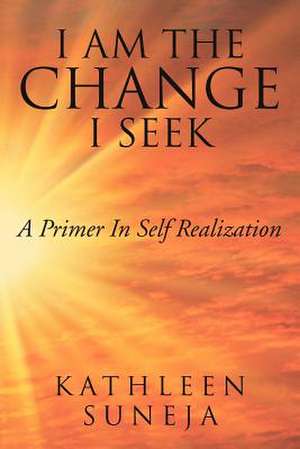 I Am the Change I Seek de Kathleen Suneja