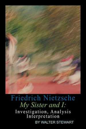 Friedrich Nietzsche My Sister and I de Walter Stewart