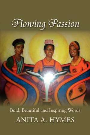 Flowing Passion de Anita A. Hymes