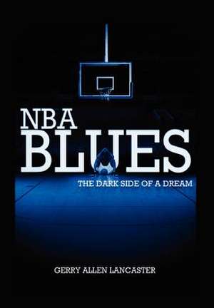 Lancaster, G: NBA BLUES The Dark Side Of A Dream