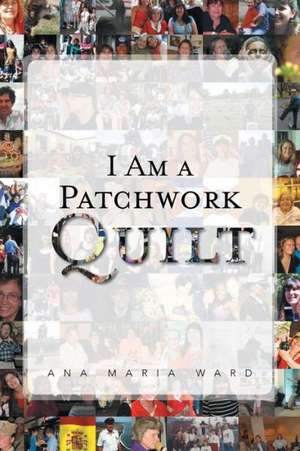 I Am a Patchwork Quilt de Ana Maria Ward