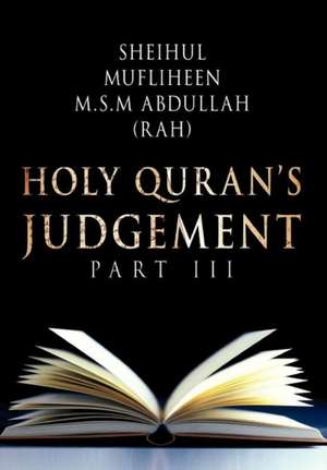 Holy Quran's Judgement Part - III de Sheihul Mufliheen M. S. M. Abdullah