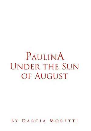 Paulina Under the Sun of August de Darcia Moretti