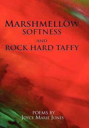 Jones, J: Marshmellow Softness and Rock Hard Taffy