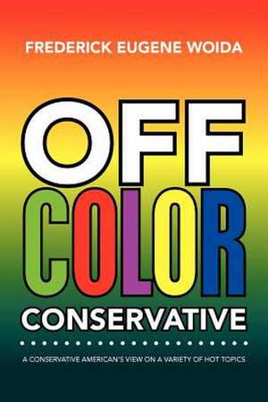 Off Color Conservative de Frederick Eugene Woida