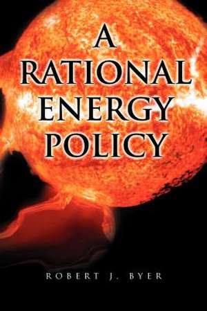 A Rational Energy Policy de Robert J. Byer