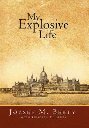 Berty, J: My Explosive Life