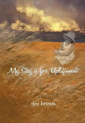 Brown, D: My Sky Is For Upliftment