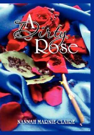 A Dirty Rose de Nannah Marnie-Claire