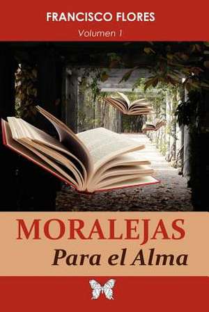 Moralejas Para El Alma de Francisco Flores