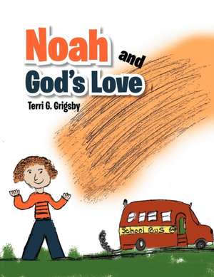 Noah and God's Love de Terri G. Grigsby