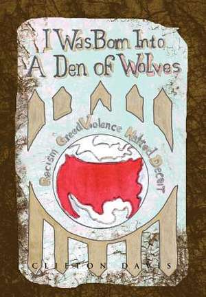 Davis, C: I Was Born Into a Den of Wolves