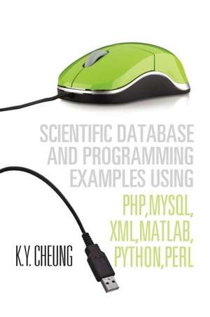 Scientific Database and Programming Examples Using PHP,MySQL,XML,MATLAB,PYTHON,PERL de K. Y. Cheung