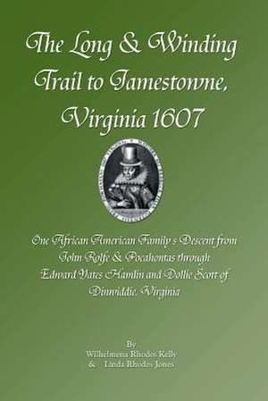 The Long & Winding Trail to Jamestowne, Virginia 1607 de Wilhelmena Rhodes Kelly