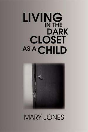 Living in the Dark Closet as a Child de Mary Jones