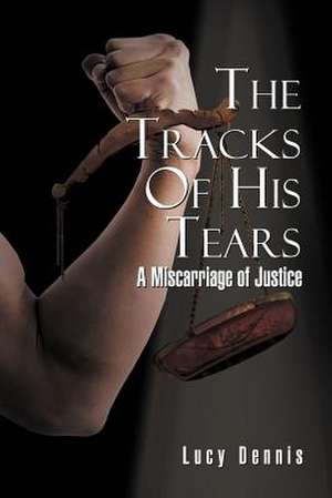 Thetracks of His Tears de Lucy Dennis