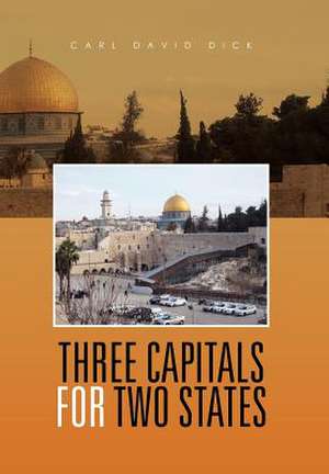 Three Capitals for Two States de Carl David Dick