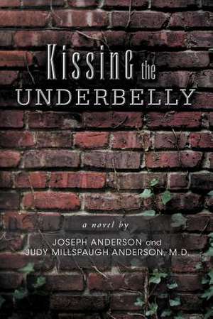 Kissing the Underbelly de Joseph Anderson