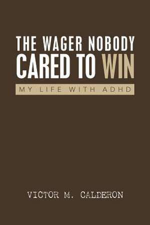 The Wager Nobody Cared to Win de Victor M. Calderon