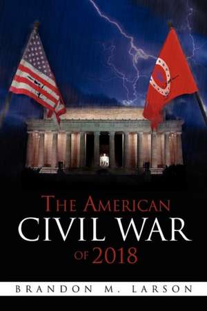 The American Civil War of 2018 de Brandon M. Larson