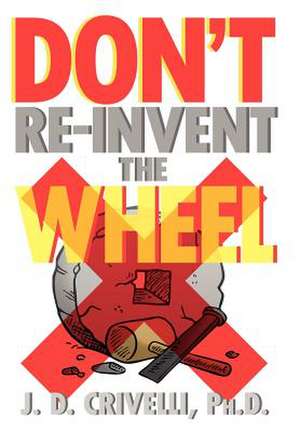 Crivelli, J: Don't Re-Invent the Wheel!