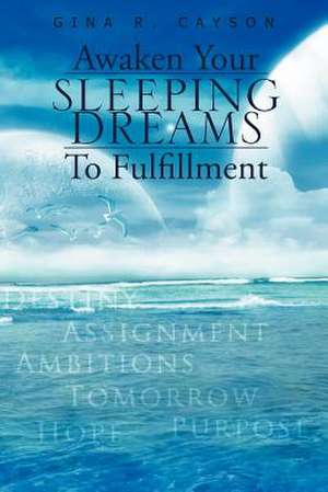 Awaken Your Sleeping Dreams To Fulfillment de Gina Cayson